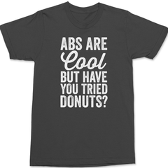 Abs Are Cool But Have You Tried Donuts T-Shirt CHARCOAL
