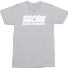 Bacon Makes Everything Better T-Shirt SILVER