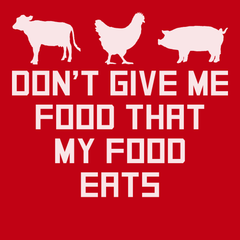 Don't Give Me Food That My Food Eats T-Shirt RED