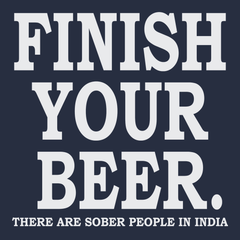 Finish Your Beer There Are Sober People In India T-Shirt Navy