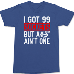 Got 99 Sockets But a 10MM Ain't One T-Shirt BLUE