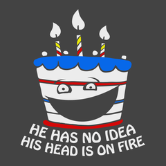He Has No Idea His Head Is On Fire T-Shirt CHARCOAL