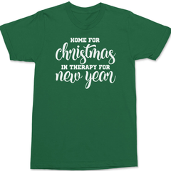 Home for Christmas In Therapy For New Years T-Shirt GREEN