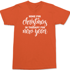 Home for Christmas In Therapy For New Years T-Shirt ORANGE
