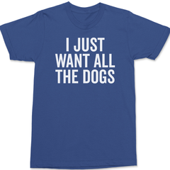 I Just Want All The Dogs T-Shirt BLUE