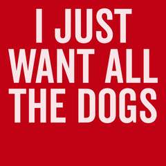 I Just Want All The Dogs T-Shirt RED