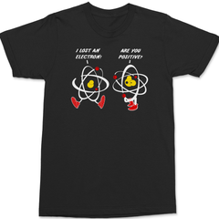 I Lost An Electron Are You Positive T-Shirt BLACK