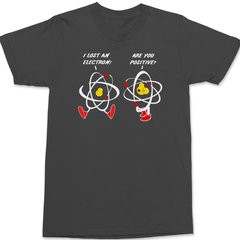 I Lost An Electron Are You Positive T-Shirt CHARCOAL