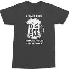 I Make Beer Disappear Whats Your Super Power T-Shirt CHARCOAL