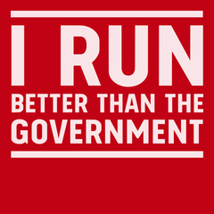 I Run Better Than The Government T-Shirt RED