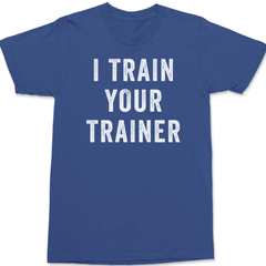 I Trained Your Trainer T-Shirt BLUE