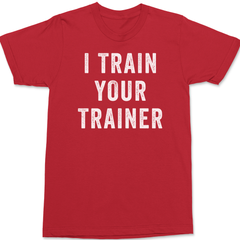I Trained Your Trainer T-Shirt RED