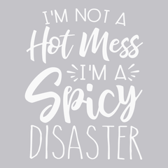 I'm Not A Hot Mess I'm A Spicy Disaster T-Shirt SILVER