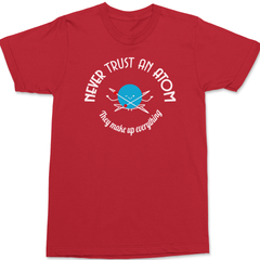 Never Trust An Atom They Make Up Everything T-Shirt RED