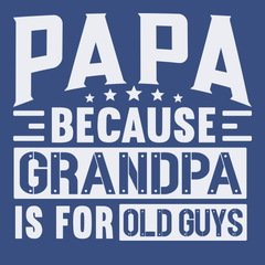 Papa Because Grandpa Is For Old Guys T-Shirt BLUE