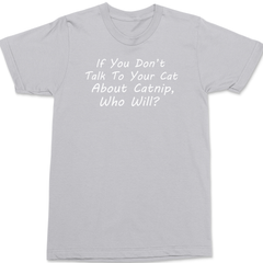 Talk To Your Cat About Catnip T-Shirt SILVER
