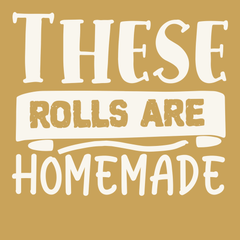 These Rolls are Homemade T-Shirt GINGER