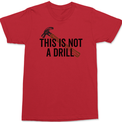 This Is Not A Drill T-Shirt RED
