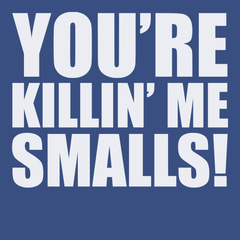 You're Killin' Me Smalls T-Shirt BLUE