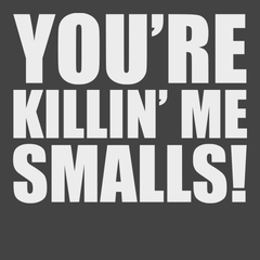 You're Killin' Me Smalls T-Shirt CHARCOAL