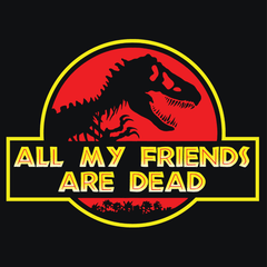 All My Friends Are Dead T-Shirt - Textual Tees