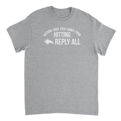 Nothing Good Ever Comes From Hitting Reply All Mens T-Shirt - Textual Tees