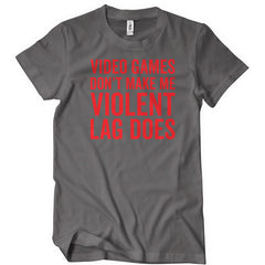 Video Games Don't Make Me Violent Lag Does T-Shirt - Textual Tees