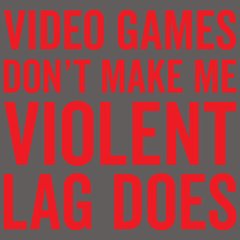Video Games Don't Make Me Violent Lag Does T-Shirt - Textual Tees