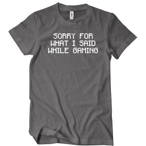 Sorry For What I Said While Gaming T-Shirt - Textual Tees