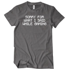 Sorry For What I Said While Gaming T-Shirt - Textual Tees