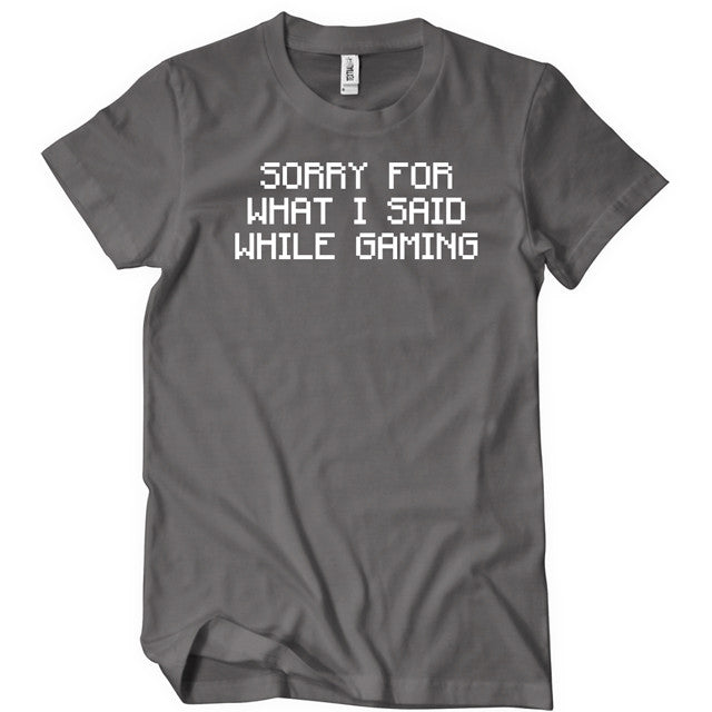 Sorry For What I Said While Gaming T-Shirt - Textual Tees