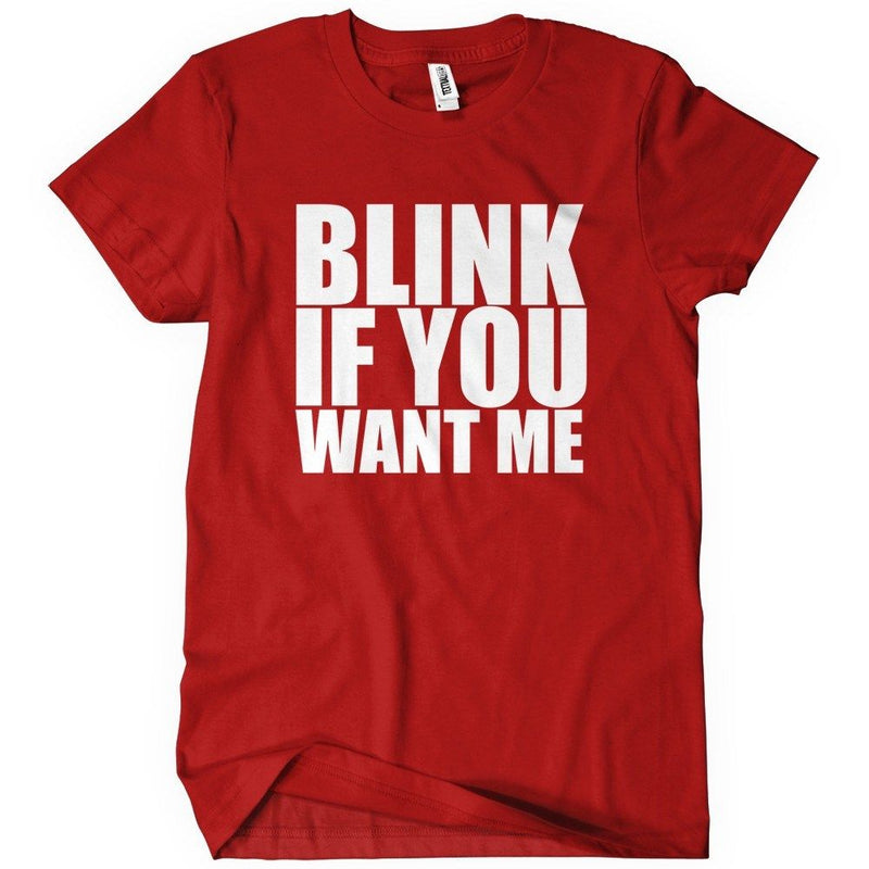 Blink If You Want Me T-Shirt - Textual Tees