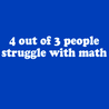 4 Out of 3 People Struggle with Math T-Shirt - Textual Tees