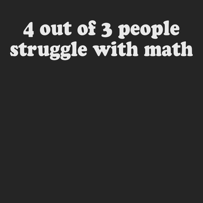 4 Out of 3 People Struggle With Math T-Shirt BLACK