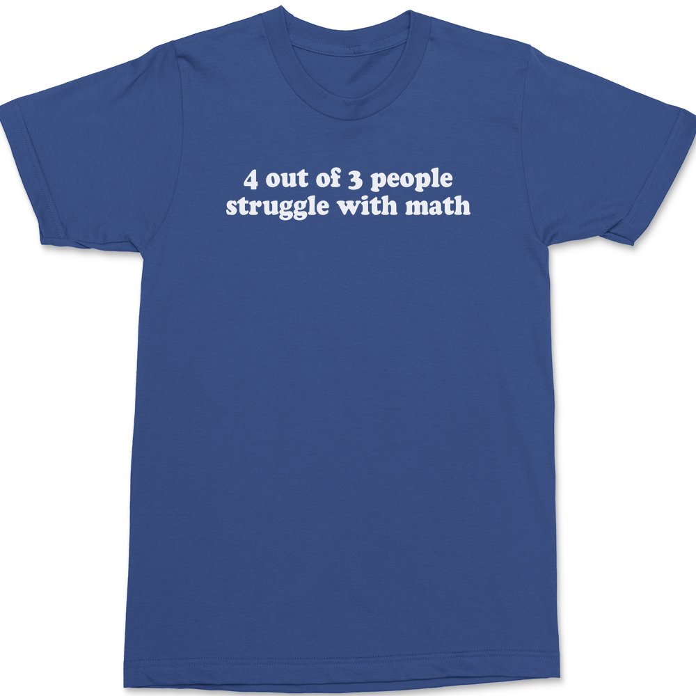 4 Out of 3 People Struggle With Math T-Shirt BLUE