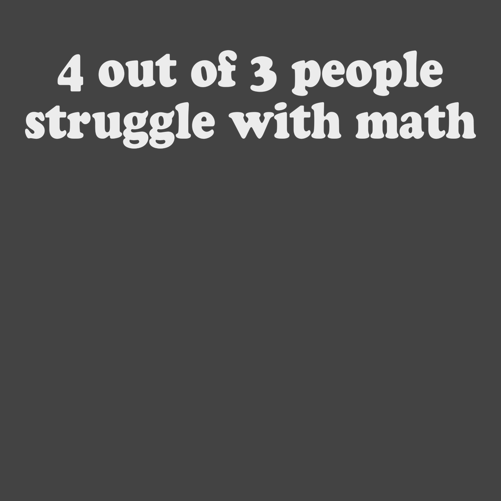 4 Out of 3 People Struggle With Math T-Shirt CHARCOAL