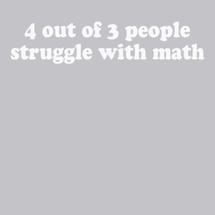 4 Out of 3 People Struggle With Math T-Shirt SILVER