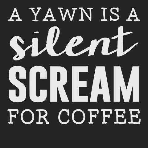 A Yawn Is A Silent Scream For Coffee T-Shirt BLACK