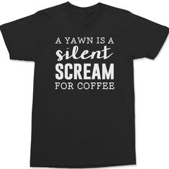 A Yawn Is A Silent Scream For Coffee T-Shirt BLACK