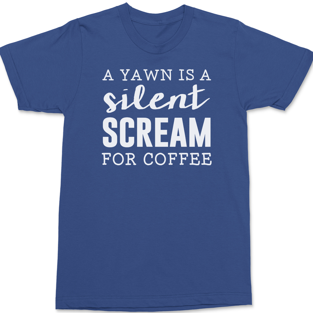 A Yawn Is A Silent Scream For Coffee T-Shirt BLUE