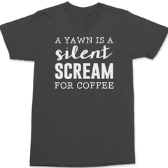 A Yawn Is A Silent Scream For Coffee T-Shirt CHARCOAL