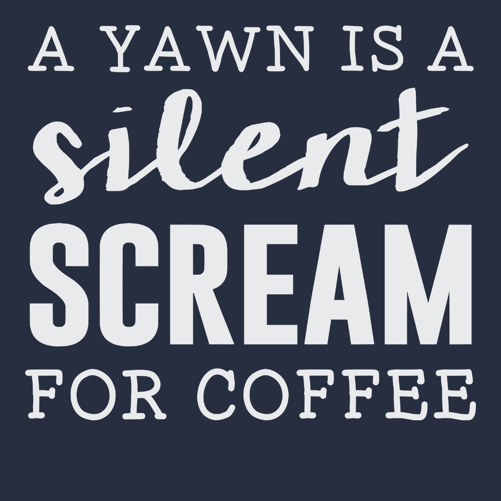 A Yawn Is A Silent Scream For Coffee T-Shirt NAVY