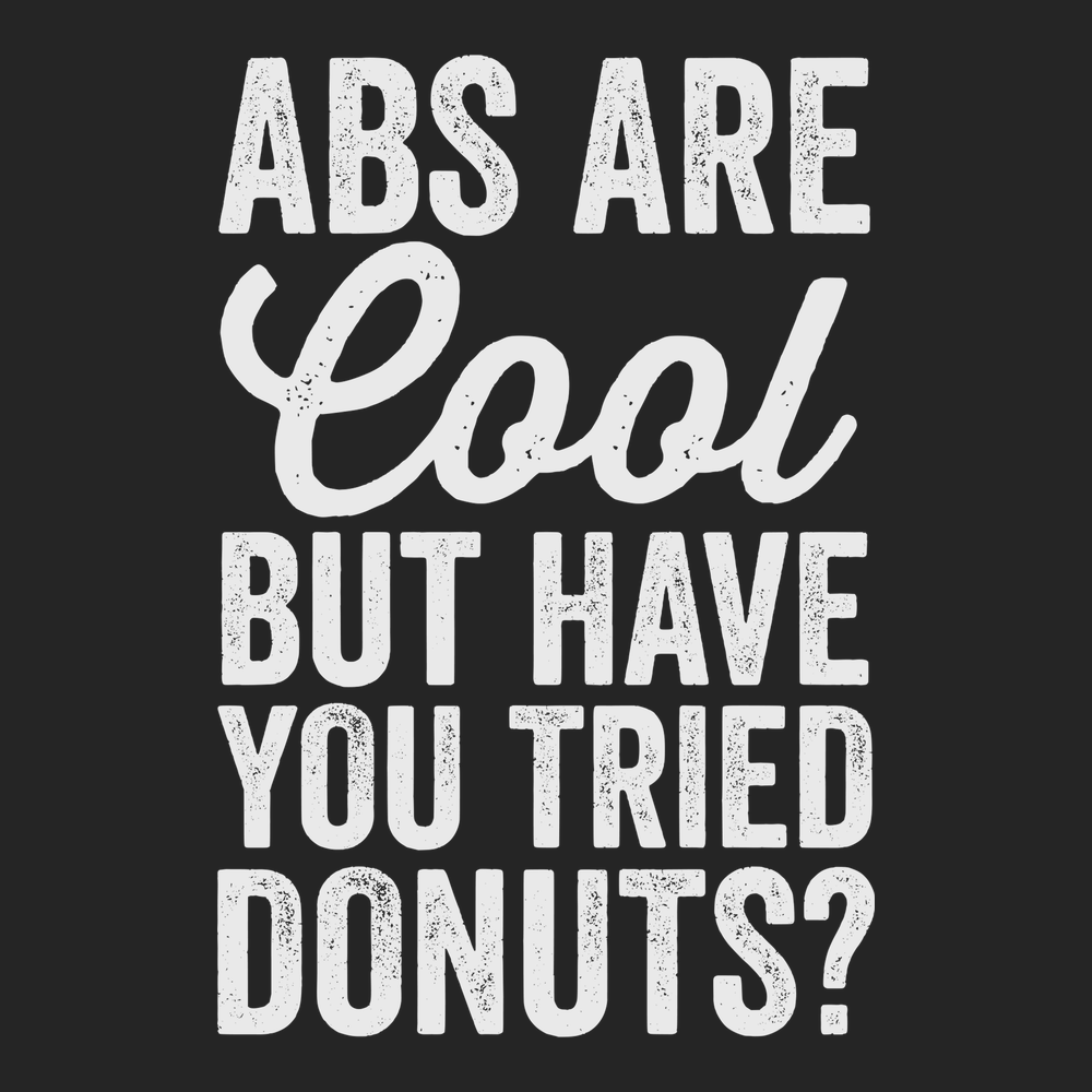 Abs Are Cool But Have You Tried Donuts T-Shirt BLACK