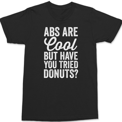 Abs Are Cool But Have You Tried Donuts T-Shirt BLACK
