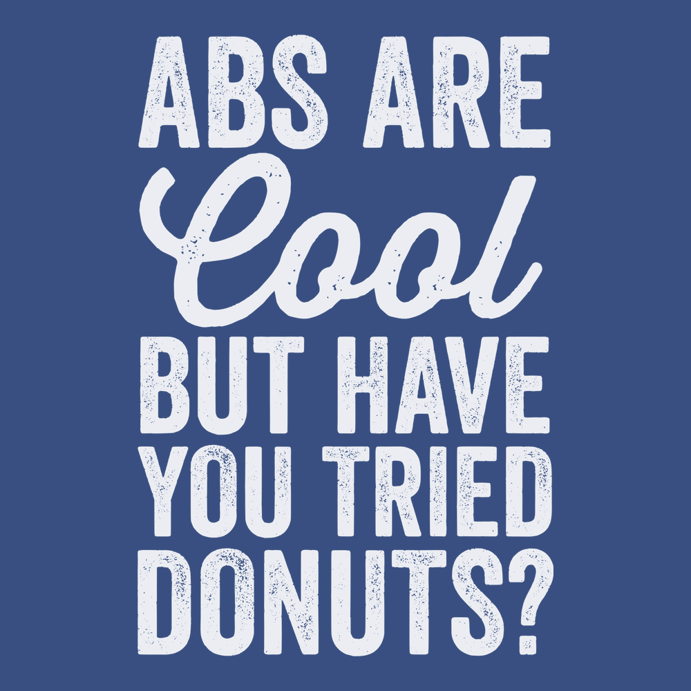 Abs Are Cool But Have You Tried Donuts T-Shirt BLUE
