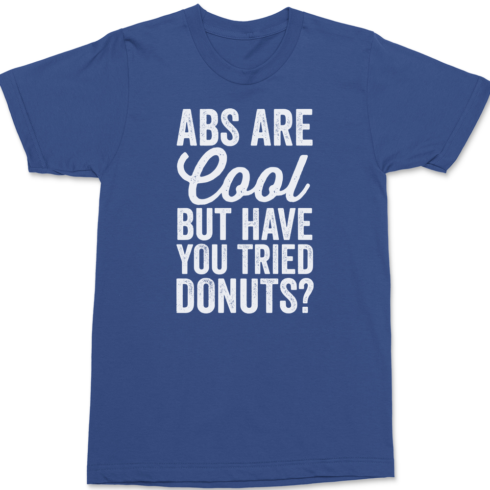 Abs Are Cool But Have You Tried Donuts T-Shirt BLUE