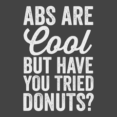 Abs Are Cool But Have You Tried Donuts T-Shirt CHARCOAL