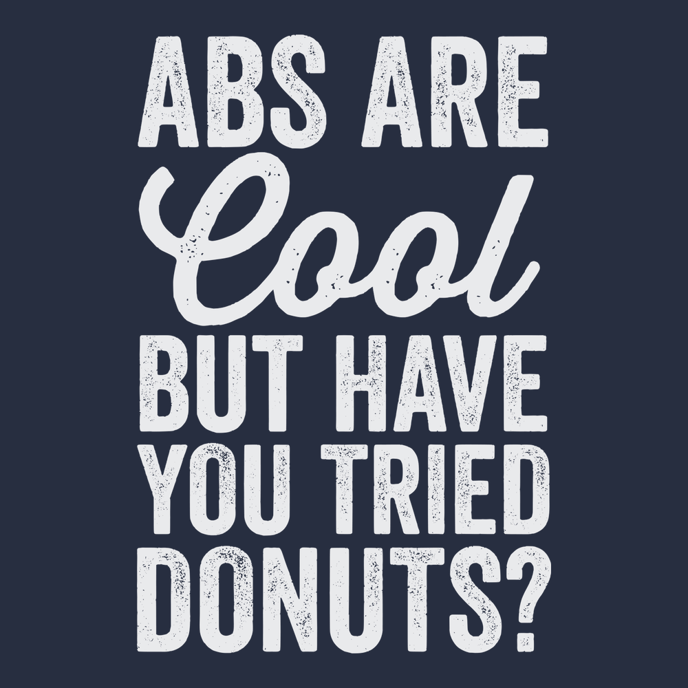 Abs Are Cool But Have You Tried Donuts T-Shirt NAVY
