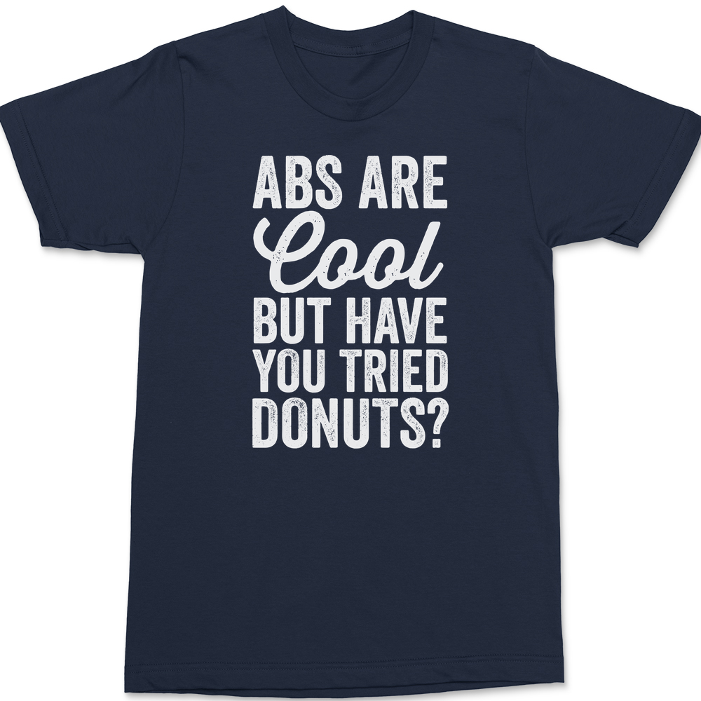Abs Are Cool But Have You Tried Donuts T-Shirt NAVY