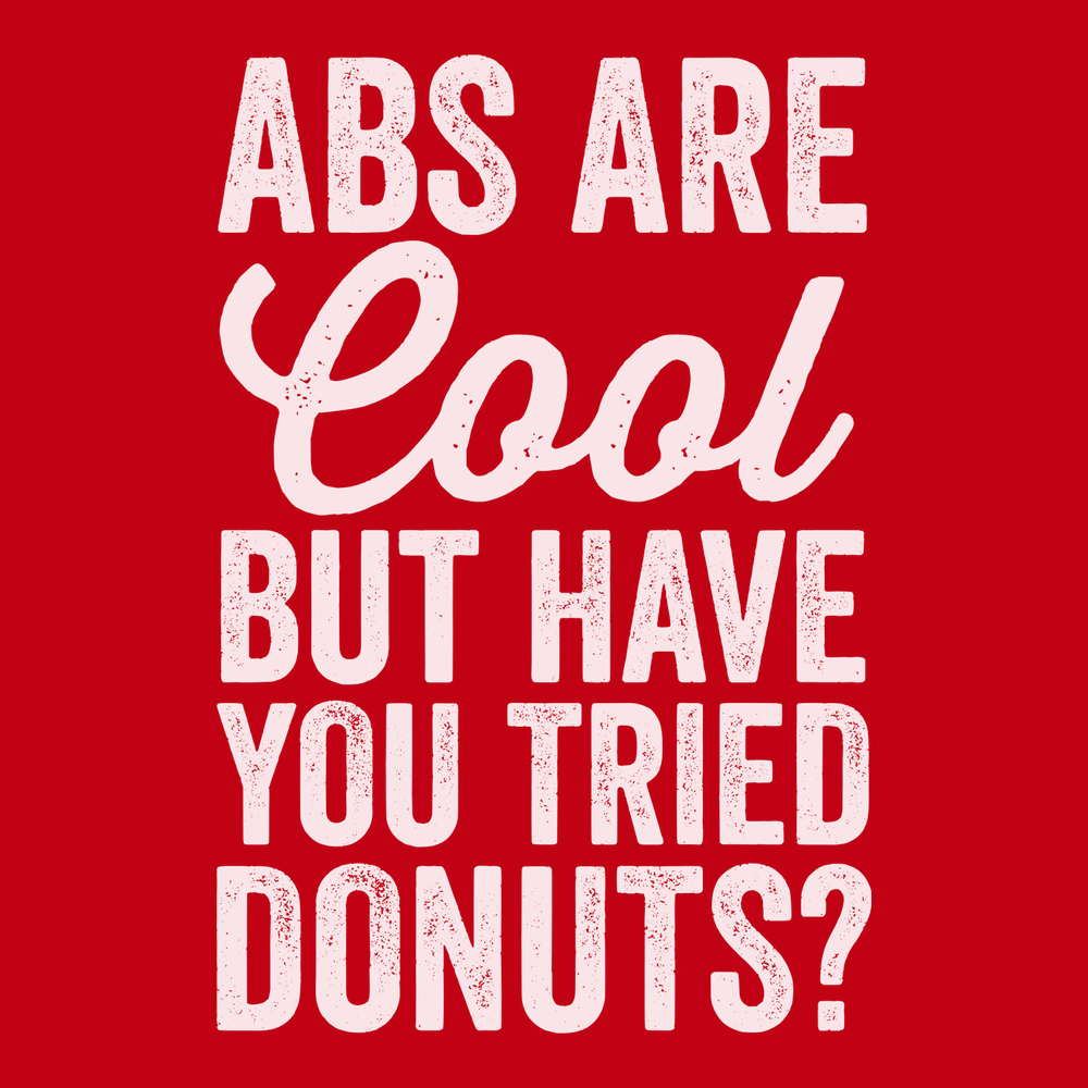 Abs Are Cool But Have You Tried Donuts T-Shirt RED